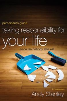 Paperback Taking Responsibility for Your Life Bible Study Participant's Guide: Because Nobody Else Will Book