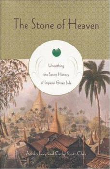 Hardcover The Stone of Heaven: Unearthing the Secret History of Imperial Green Jade Book