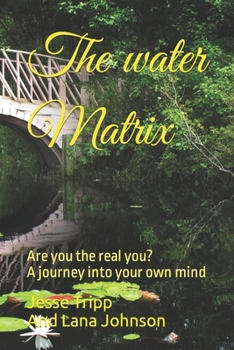 Paperback The water Matrix: Are you the real you? a journey into your own mind Book