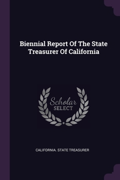 Paperback Biennial Report Of The State Treasurer Of California Book