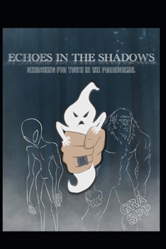 Echoes In The Shadows: Searching for the truth in the paranormal