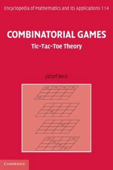 Combinatorial Games: Tic-Tac-Toe Theory - Book #114 of the Encyclopedia of Mathematics and its Applications
