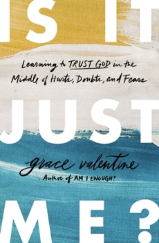 Paperback Is It Just Me?: Learning to Trust God in the Middle of Hurts, Doubts, and Fears Book