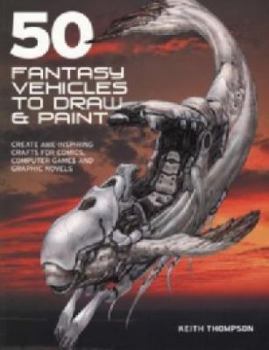 Unknown Binding 50 Fantasy Vehicles to Draw & Paint Book