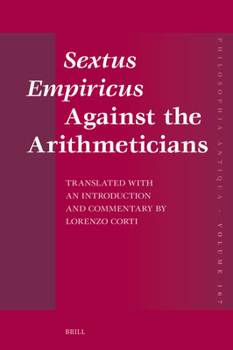 Hardcover Sextus Empiricus Against the Arithmeticians: Translated with an Introduction and Commentary by Lorenzo Corti Book