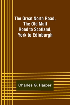 The Great North Road, the Old Mail Road to Scotland: London to York