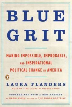 Paperback Blue Grit: Making Impossible, Improbable, and Inspirational Political Change in America Book