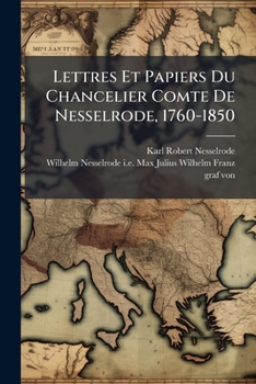 Paperback Lettres Et Papiers Du Chancelier Comte De Nesselrode, 1760-1850: Extraits De Ses Archives... [French] Book