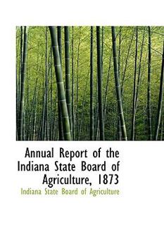 Annual Report of the Indiana State Board of Agriculture, (1873); Volume 15