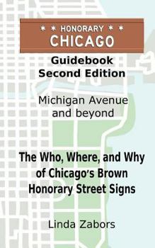 Paperback Honorary Chicago Guidebook: The Who, Where, and Why of Chicago's Brown Honorary Street Signs Book