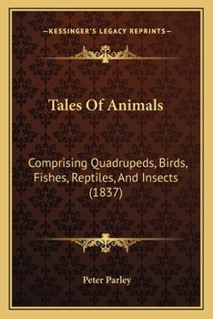 Paperback Tales Of Animals: Comprising Quadrupeds, Birds, Fishes, Reptiles, And Insects (1837) Book