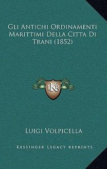 Gli Antichi Ordinamenti Marittimi Della Citta Di Trani (1852)