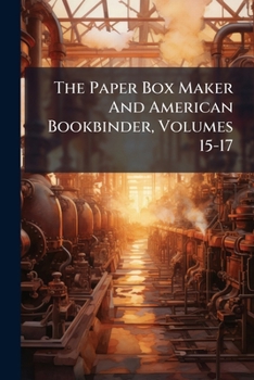 Paperback The Paper Box Maker And American Bookbinder, Volumes 15-17 Book