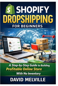 Paperback Shopify Dropshipping for Beginners: A Step-by-Step Guide to Building a Profitable Online Store With No Inventory Book