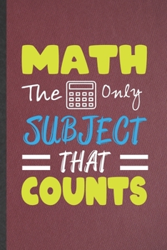 Paperback Math the Only Subject That Counts: Blank Funny Math Student Lined Notebook/ Journal For Teacher Math Lover Geek, Inspirational Saying Unique Special B Book