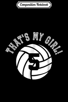 Composition Notebook: That's My Girl #13 Volleyball Player Mom or Dad Gift  Journal/Notebook Blank Lined Ruled 6x9 100 Pages