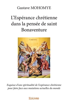 Paperback L'Espérance chrétienne dans la pensée de saint Bonaventure: Esquisse d'une spiritualité de l'espérance chrétienne [French] Book