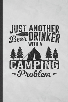 Paperback Just Another Beer Drinker with a Camping Problem: Lined Notebook For Camping Hiking Lover. Ruled Journal For Camper Adventure. Unique Student Teacher Book