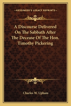 Paperback A Discourse Delivered On The Sabbath After The Decease Of The Hon. Timothy Pickering Book