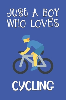 Paperback Just A Boy Who Loves Cycling: Cycling Gifts: Novelty Gag Notebook Gift: Lined Paper Paperback Journal Book