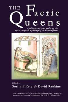 Paperback The Faerie Queens: A Collection of Essays Exploring the Myths, Magic and Mythology of the Faerie Queens Book