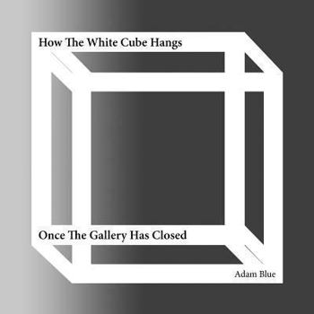 Paperback How The White Cube Hangs Once The Gallery Has Closed Book