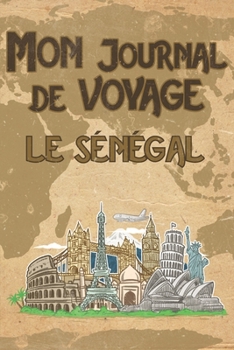 Paperback Mon Journal de Voyage le S?n?gal: 6x9 Carnet de voyage I Journal de voyage avec instructions, Checklists et Bucketlists, cadeau parfait pour votre s?j [French] Book