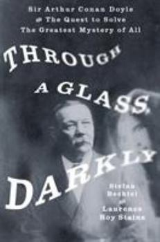 Hardcover Through a Glass, Darkly: Sir Arthur Conan Doyle and the Quest to Solve the Greatest Mystery of All Book