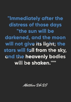 Paperback Matthew 24: 29 Notebook: "Immediately after the distress of those days "the sun will be darkened, and the moon will not give its l Book