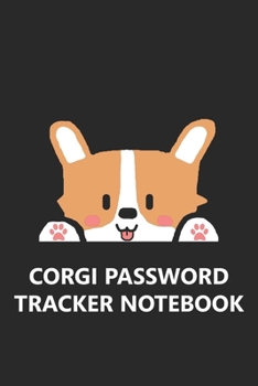 Corgi Password Tracker Notebook: Funny Cute Pembroke Welsh Cardigan Dog Pup Puppy Log In Private Information Username Internet Account Website ... Stylish Organizer 6x9 Inches 120 Pages Gift