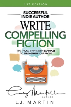 Paperback Write Compelling Fiction: Tips, Tricks, & Hints with Examples to Strengthen Your Prose Book