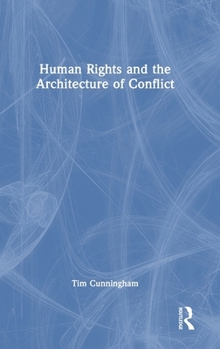 Hardcover Human Rights and the Architecture of Conflict Book