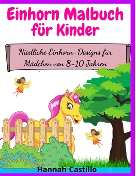 Paperback Einhorn Malbuch f?r Kinder: Niedliche Einhorn-Designs f?r M?dchen von 8-10 Jahren [German] Book
