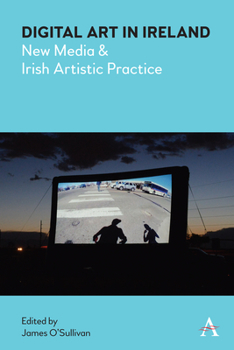 Hardcover Digital Art in Ireland: New Media and Irish Artistic Practice Book