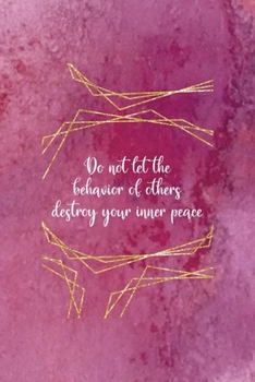 Do Not Let The Behavior Of Others Destroy Your Inner Peace: All Purpose 6x9 Blank Lined Notebook Journal Way Better Than A Card Trendy Unique Gift Pink Texture Judgment