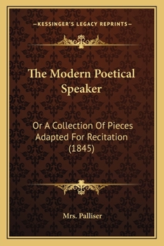 The Modern Poetical Speaker: Or A Collection Of Pieces Adapted For Recitation
