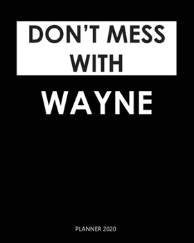 Planner 2020 : Don't mess with Wayne: Monthly Schedule Organizer - Agenda Planner 2020, 12Months Calendar, Appointment Notebook, Monthly Planner, To Do List. Gift for Coworker.