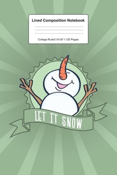 Lined Composition Notebook College Ruled: For Let It Snow Christmas Snowman Gifts I 120 Lined Pages for Writing, School & Studying I Bullet Planer, ... Paper I Planner Book For Adults or Teens