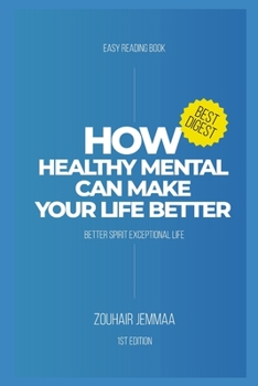 Paperback How Healthy Mental Can Make Your Life Better: Better Spirit Exceptional Life - Best Digest and Easy Reading Book