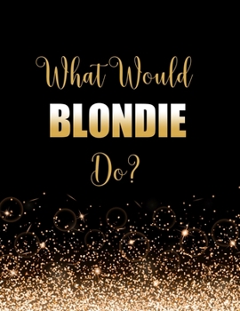 Paperback What Would Blondie Do?: Large Notebook/Diary/Journal for Writing 100 Pages, Blondie Gift for Fans Book
