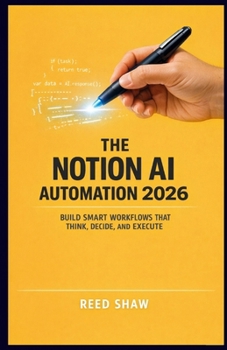 Paperback The Notion AI Automation 2026: Build Smart Workflows That Think, Decide, and Execute Book