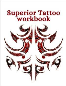 Superior Tattoo Workbook: Art Sketch Pad for Tattoo Designs - Keep track of your tattoo designs, notes and sketches