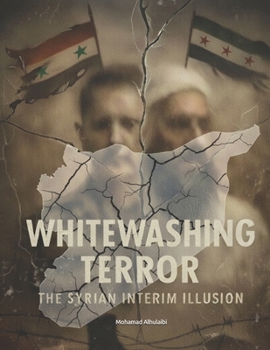 Whitewashing Terror: The Syrian Interim Illusion: Exposing the Bureaucratic Mirage Behind a Stolen Revolution