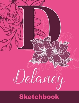 Paperback Delaney Sketchbook: Letter D Initial Monogram Personalized First Name Sketch Book for Drawing, Sketching, Journaling, Doodling and Making Book