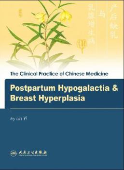 Hardcover Postpartum Hypogalactia & Breast Hyperplasia (The Clinical Practice of Chinese Medicine Series) Book