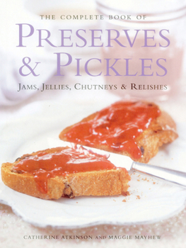 Hardcover The Complete Book of Preserves & Pickles: Jams, Jellies, Chutneys & Relishes Book