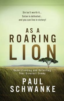 Paperback As a Roaring Lion: Understanding and Defeating Your Greatest Enemy Book