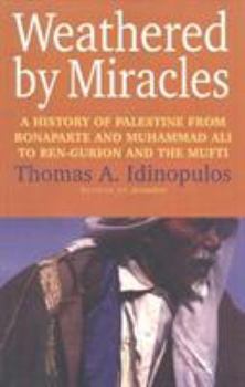 Hardcover Weathered by Miracles: A History of Palestine from Bonaparte and Muhammad Ali to Ben-Gurion and the Mufti Book