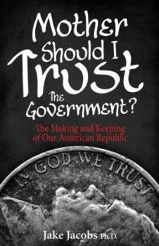 Paperback Mother, Should I Trust the Government?: The Making and Keeping of Our American Republic Book