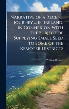 Hardcover Narrative of a Recent Journey ... in Ireland, in Connexion With the Subject of Supplying Small Seed to Some of the Remoter Districts Book